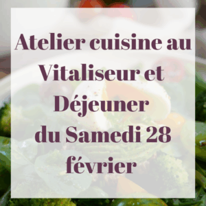 Atelier Cuisine au Vitaliseur et Déjeuner du Samedi 28 février