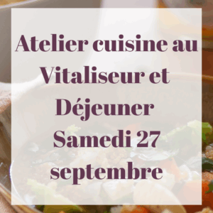 Atelier Cuisine au Vitaliseur et Déjeuner du Samedi 27 septembre