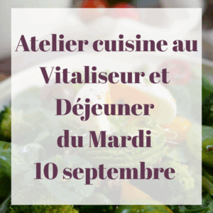 Atelier Cuisine au Vitaliseur et Déjeuner du mardi 10 septembre