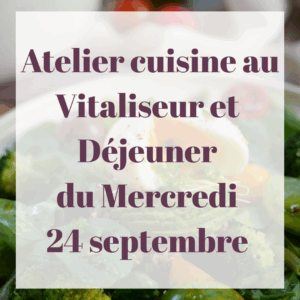 Atelier Cuisine au Vitaliseur et Déjeuner du mercredi 24 septembre