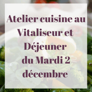Atelier Cuisine au Vitaliseur et Déjeuner du mardi 2 décembre