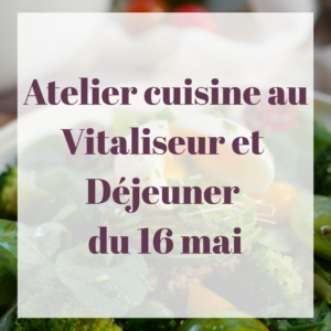 Atelier Cuisine au Vitaliseur et Déjeuner du 16 mai