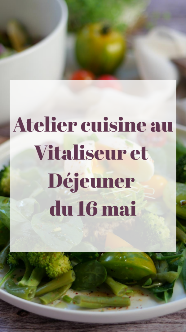 Atelier Cuisine au Vitaliseur et Déjeuner du 16 mai