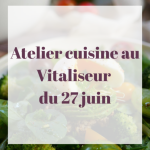 Atelier Cuisine au Vitaliseur NOMAD le 27 juin