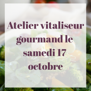 Atelier Cuisine au Vitaliseur et Déjeuner du samedi 17 octobre